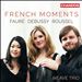 French Moments: Fauré, Debussy, Roussel