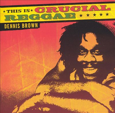 This Is Crucial Reggae: Dennis Brown