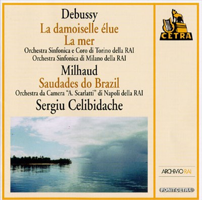 Debussy: La mer; La damoiselle élue; Milhaud: Saudades do Brazil