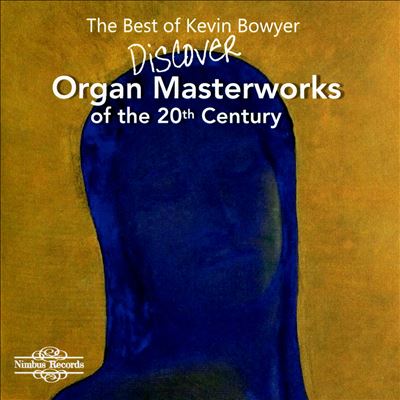 The Best of Kevin Bowyer: Discover Organ Masterworks of the 20th Century