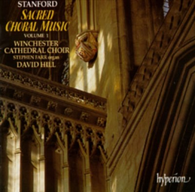 Stanford: Sacred Choral Music, Vol. 1 "The Cambridge Years"