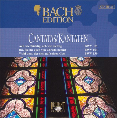 Bach Edition: Cantatas, BWV 26, 164, 139