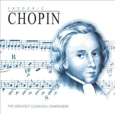 Greatest Classical Composers: Frederic Chopin