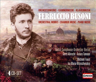 Ferruccio Busoni: Orchestal Works; Chamber Music; Piano Music