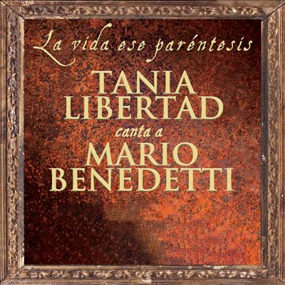 La Vida Ese Paréntesis: Tania Libertad Canta a Mario Benedetti