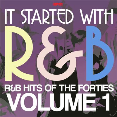 It Started With R&B: R&B Hits from the Forties, Vol. 1