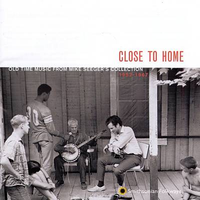 Close to Home: Old Time Music From Mike Seeger's Collection (1952-1967)