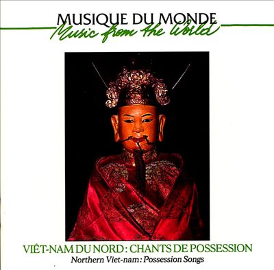 Viet-Nam Du Nord: Chant de Possessions (Northern Viet-nam: Posession Songs)