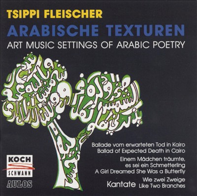 Tsippi Fleischer: Arabische Texturen (Art Music Settings of Arabic Poetry)
