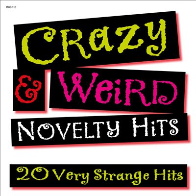 Crazy & Weird Novelty Hits: 20 Very Strange Hits