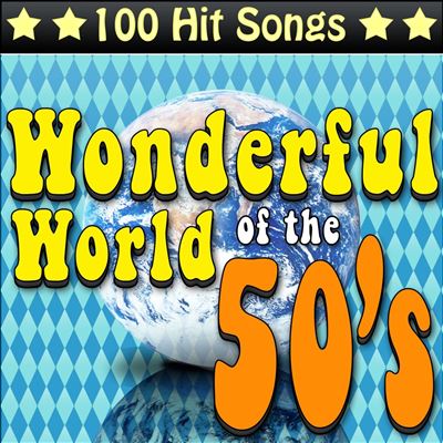The Wonderful World of the 50's: 100 Hit Songs