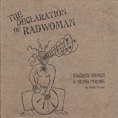 The Declaration of Radwoman: Sacred Songs & Sung Poems