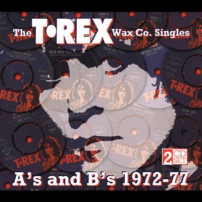 The T. Rex Wax Co. Singles: A's and B's 1972-77