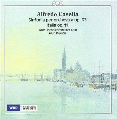 Alfredo Casella: Sinfonia per Orchestra, Op. 63; Italia, Op. 11