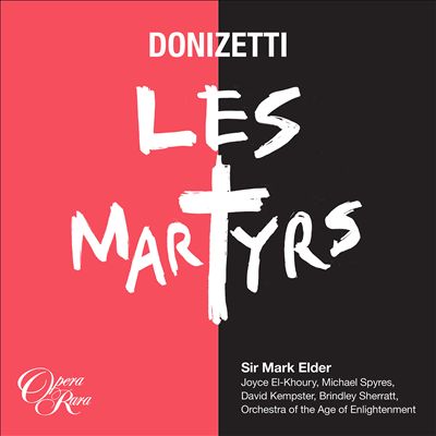 Les Martyrs, opera (French revision of Poliuto)