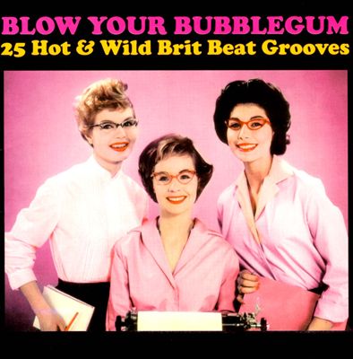 Blow Your Bubblegum: 25 Hot & Wild Brit Beat Grooves