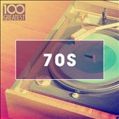 100 Greatest 70s: Golden Oldies from the Seventies