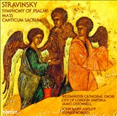 Stravinsky: Symphony of Psalms; Mass; Canticum Sacrum