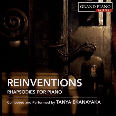 Tanya Ekanayaka: Reinventions - Rhapsodies for Piano