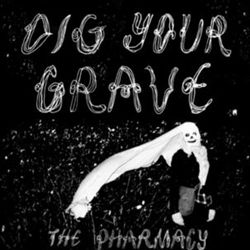 last ned album The Pharmacy - Dig Your Grave