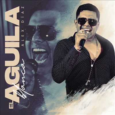 Alex Diaz - El Aguila Blanca Album Reviews, Songs & More | AllMusic