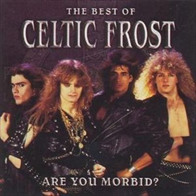 Are You Morbid?: The Best of Celtic Frost