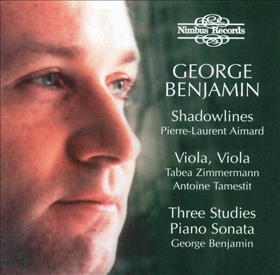 George Benjamin: Shadowlines; Viola, Viola; Three Studies; Piano Sonata