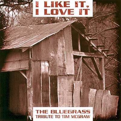 I Like It, I Love It: The Bluegrass Tribute to Tim McGraw
