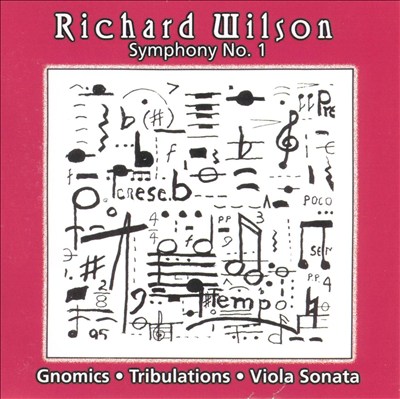 Richard Wilson: Symphony No. 1; Gnomics; Tribulations; Viola Sonata