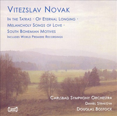 Vitezslav Novak: In the Tatras; Of Eternal Longing; Melancholy of Love; South Bohemian Motives