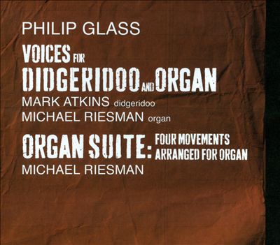 Philip Glass: Voices for Didgeridoo and Organ; Organ Suite