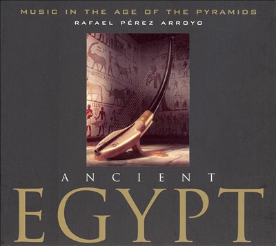 Ancient Egypt: Music of the Age of the Pyramids