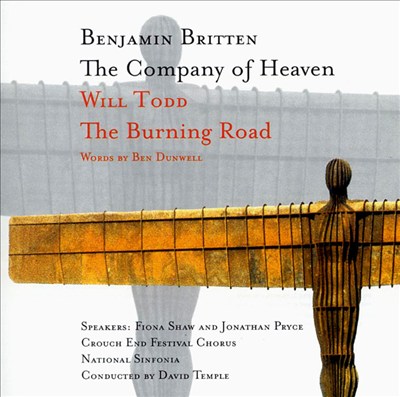 Britten: Company of Heaven/Will Todd: The Burning Road