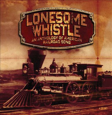 Lonesome Whistle: An Anthology of American Railroad Songs