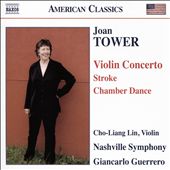 Joan Tower: Violin Concerto; Stroke; Chamber Dance