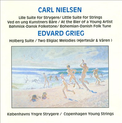 Carl Nielsen: Little Suite for Strings; At the Bier of a Young Artist; Edvard Grieg: Holberg Suite;