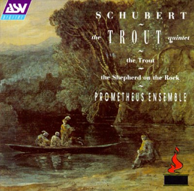 Franz Schubert: Die Forelle/Quintet In A Major/Der Hirt Auf Dem Felsen