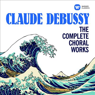 Claude Debussy: The Complete Choral Works