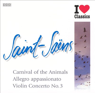 Saint-Saëns: Carnival of the Animals; Allegro appassionato; Violin Concerto No. 3