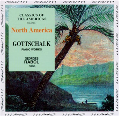 Classics Of The Americas, Volume 4: Louis Moreau Gottschalk