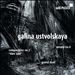Galina Ustvolskaya: Dies Irae; Sonata No. 6; Grand Duet