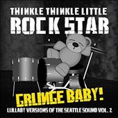 Grunge Baby! Lullaby Versions of Seattle Sound, Vol. 2