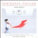 Seriously Chilled: New Arrangements of Classic Chill-Out Anthems by Anne Dudley