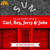 The Sun Records Sound of Carl, Roy, Jerry & John [30 Sun Favorites]