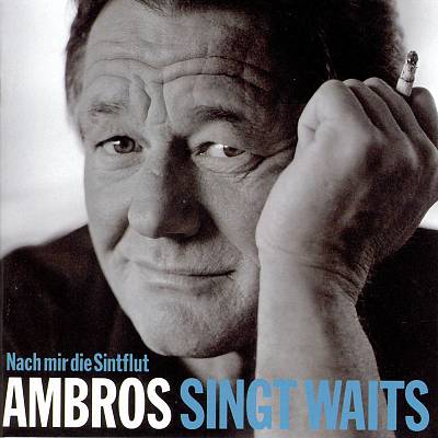 Nach mir die Sintflut: Ambros singt Waits