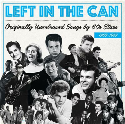 Left in the Can: Originally Unreleased Songs By 60s Stars 1960-1969