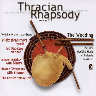 Thracian Rhapsody Vol. 2: The Wedding - The New Wedding Music of Bulgaria Revisited