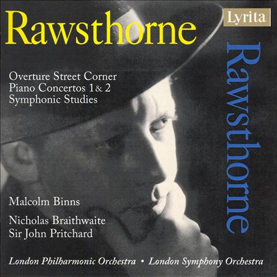 Rawsthorne: Overture Street Corner: Piano Concertos 1 & 2; Symphonic Studies