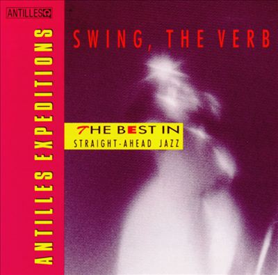 Swing, the Verb: The Best in Straight Ahead Jazz