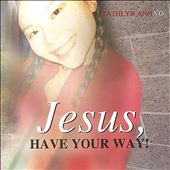 Jesus, Have Your Way!